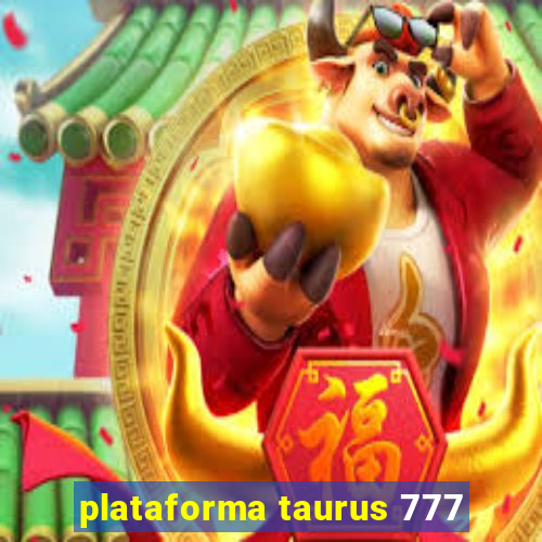 plataforma taurus 777